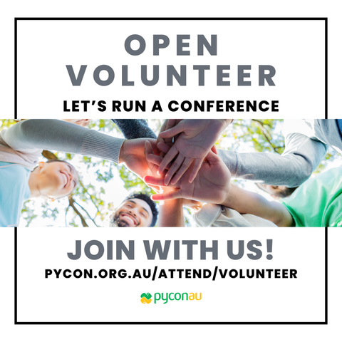A graphic for PyCon AU calls for volunteers to help run the conference. The text reads: “OPEN VOLUNTEER – Let’s run a conference – JOIN WITH US!” pycon.org.au/attend/volunteer along with the PyCon AU logo.