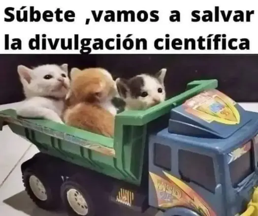 Varios gatitos bebes van arriba de un camion de carga de juguete. La imagen dice: subete, vamos a salvar la divulgación científica