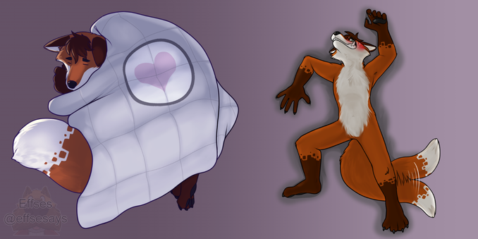 On the left is an orange fox curled up under a weighted blanket. The blanket has the heart symbol for the Portal companion cube on it.

On the right is the same fox on his back, smiling, blushing, splayed out and pressed+indented against the canvas

[Art and caption by Effses - https://linktr.ee/effses ]