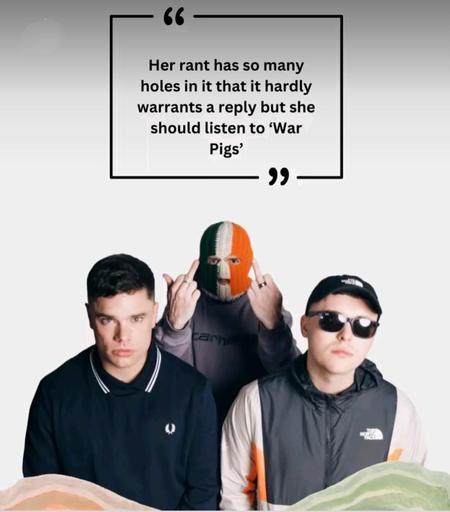 A picture of the band, Kneecap,showing a quote in response to Osbourne's claims:
Her rant has so many holes in it that it hardly warrants a reply but she should listen to 'War Pigs'