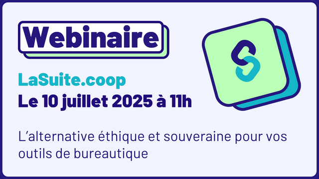 Webinaire LaSuite.coop : le 10 juillet 2025 à 11h venez découvrir l'alternative éthique et souveraine pour vos outils de bureautique