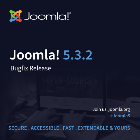 Joomla! 5.3.2 Bugfix Release Join us! joomla.org #Joomla5 SECURE . ACCESSIBLE . FAST . EXTENDABLE & YOURS
