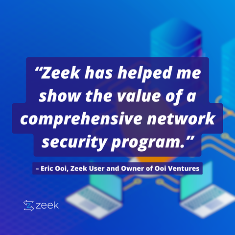 Quote about the impact of Zeek from a user:  “It’s helped me in every role to show immediate value of a comprehensive network security program.”