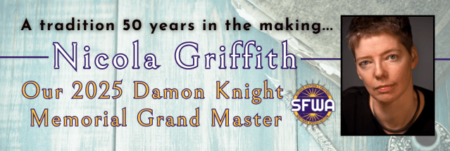 Banner announcement with photo of a short-haired white woman, reading "A tradition 50 years in the making, Nicola Griffith, our 2025 Damon Knight Memorial Grand Master, SFWA"