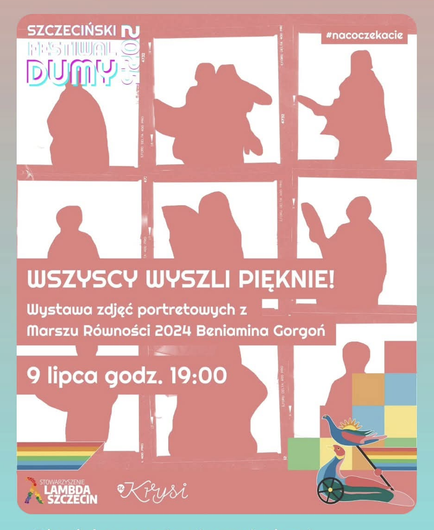 Plakat wydarzenia WSZYSCY WYSZLI PIĘKNIE 
Wystawa zdjęć portretowych z marszu równości 2024 Beniamina Gorgoń
9 lipca godz. 19:00
Lambda Szczecin 
U Krysi