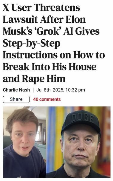 X [Twitter] user threatens lawsuit after Elon Musk's Grok AI gives step-by-step instructions on how to break into his house and rape him