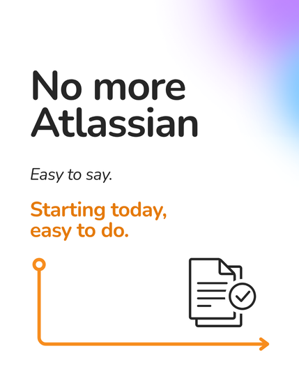 - No more | Atlassian Easy to say. Starting today, easy to do. @