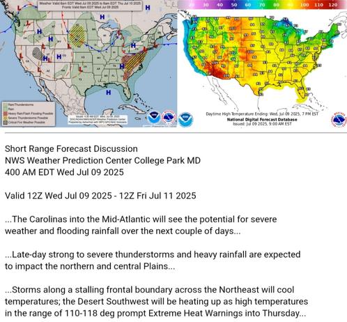 Valid 12Z Wed Jul 09 2025 - 12Z Fri Jul 11 2025

...The Carolinas into the Mid-Atlantic will see the potential for severe
weather and flooding rainfall over the next couple of days...

...Late-day strong to severe thunderstorms and heavy rainfall are expected
to impact the northern and central Plains...

...Storms along a stalling frontal boundary across the Northeast will cool
temperatures; the Desert Southwest will be heating up as high temperatures
in the range of 110-118 deg prompt Extreme Heat Warnings into Thursday...