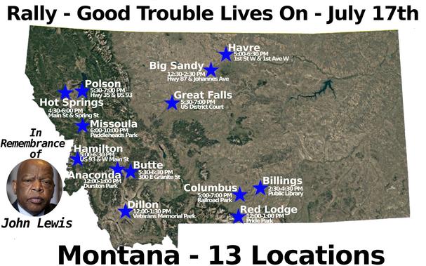 Good Trouble Lives On - National Day of Nonviolent Action
Anniversary of Congressman John Lewis’s passing
13 Locations in Montana
Thursday July 17th
#Anaconda #BigSandy #Billings #Butte #Columbus #Dillon #GreatFalls #Hamilton #Havre #HotSprings #Missoula #Polson #RedLodge
#mtleg #mtpol #mtnews