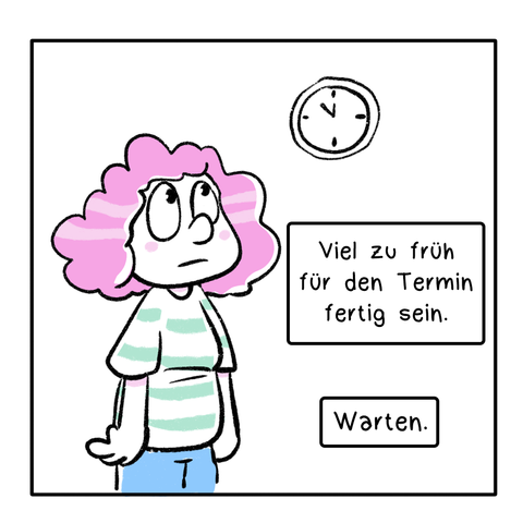2. Panel: Die Frau schaut auf die Uhr. In der Textbox steht: Viel zu früh für den Termin fertig sein. Warten.