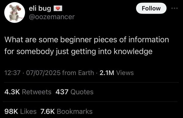 Tweet: “What are some beginner pieces of information for somebody just getting into knowledge”
(Posted by “eli bug 💌” @oozemancer)