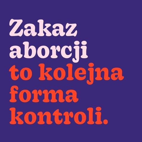 Zakaz aborcji to kolejna forma kontroli.