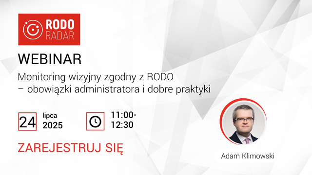 Zaproszenie na webinar "Monitoring wizyjny zgodny z RODO - obowiązki administratora i dobre praktyki", odbywający się 24 lipca 2025 r. w godz. 11:00 - 12:30 i prowadzony przez Adama Klimowskiego.