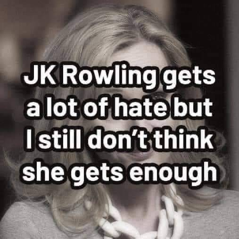 A grayscale image with text overlay reading, 'JK Rowling gets a lot of hate but I still don’t think she gets enough.' The tone appears critical and controversial.