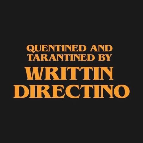 Quentined and
Tarantined by
Writtin
Directino