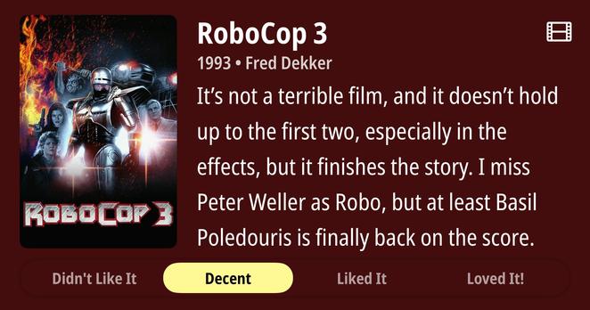 Review for RoboCop 3, “It’s not a terrible film, and it doesn’t hold up to the first two, especially in the effects, but it finishes the story. I miss Peter Weller as Robo, but at least Basil Poledouris is finally back on the score.”