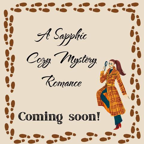 brown footsteps as a border to the image. In cursive, "a sapphic cozy mystery romance". Below "coming soon!" on the right, drawing of a young woman with long hair in a ponytail wearing a mustard trench coat and holding a magnifying glass