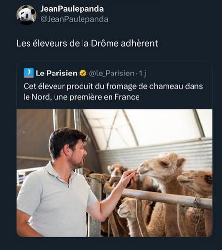 Un article du Parisien : 
"Cet éleveur produit du fromage de chameau dans le Nord, une première ne France"

Un utilisateur commente : 
"Les éleveurs de la Drôme adhèrent"