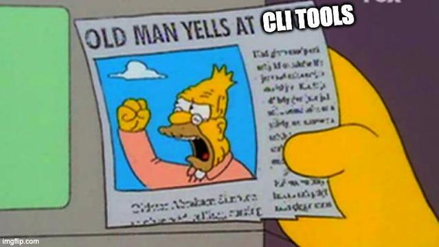 Old man yells at the cloud meme, with a clearly edited CLI TOOLS overwriting the word "cloud"