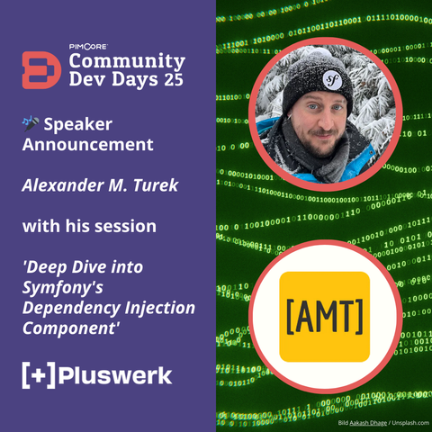 Announcement graphic for Pimcore Community Dev Days 2025, featuring speaker Alexander M. Turek. On the left, event details including the session title 'Deep Dive into Symfony's Dependency Injection Component' and logos for +Pluswerk and Pimcore Dev Days. On the right, a photo of Alexander M. Turek and his logo '[AMT]' against a background of binary code.