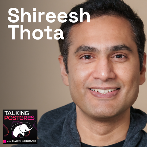 Smiling headshot of Shireesh Thota wearing a charcoal grey hoodie. Also shown is his name in big white letters, and a small square thumbnail for the "Talking Postgres with Claire Giordano" podcast in the bottom left, that includes the elephant mascot for the show.