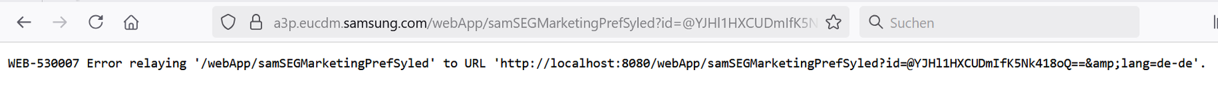 WEB-530007 Error relaying '/webApp/samSEGMarketingPrefSyled' to URL 'http://localhost:8080/webApp/samSEGMarketingPrefSyled?id=@YJHl1HXCUDmIfK5Nk418oQ==&amp;lang=de-de'.