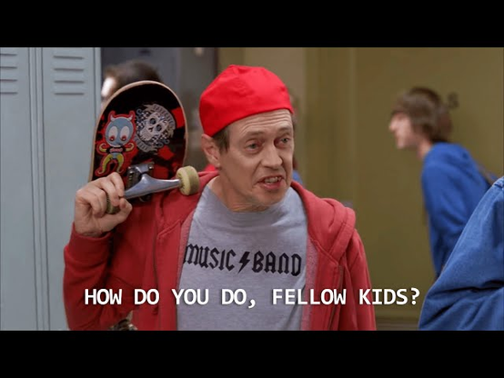 Steve Buscemi dressed as a teenager with a skateboard hanging on his shoulder. Text says "How do you do, fellow kids?"