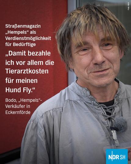 Straßenmagazin "Hempels" als Verdienstmöglichkeit für Bedürftige "Damit bezahle ich vor allem die Tierarztkosten für meinen Hund Fly." Bodo, "Hempels"-Verkäufer in Eckernförde