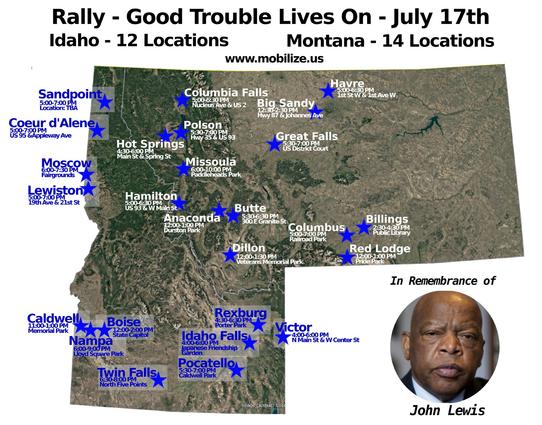 Thursday July 17th
Good Trouble Lives On - National Day of Nonviolent Action
Anniversary of Congressman John Lewis’s passing
14 Locations in Montana
12 Locations in Idaho
Added: Columbia Falls, MT & Boise, ID
#mtleg #mtpol #mtnews #idleg #idpol #idnews
#JohnLewis #July17th
www.mobilize.us