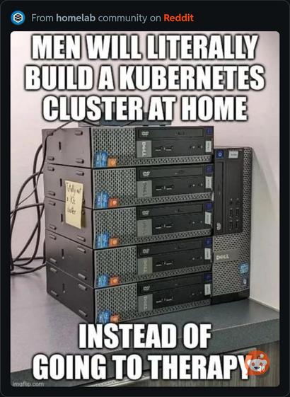 A screenshot of a post on the home lab reddit forum showing 6 mini PCs and the caption saying "men will literally build a kubernetes cluster at home instead of going to therapy".