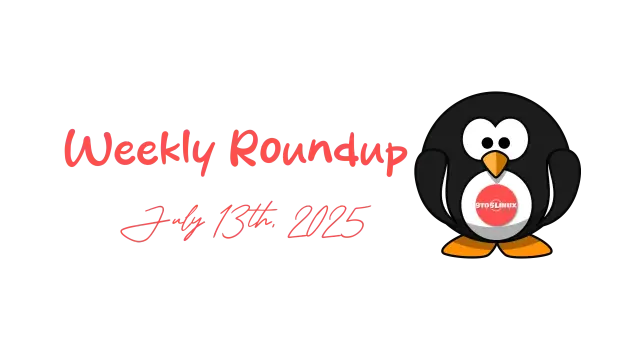 9to5Linux Weekly Roundup for July 13th, 2025