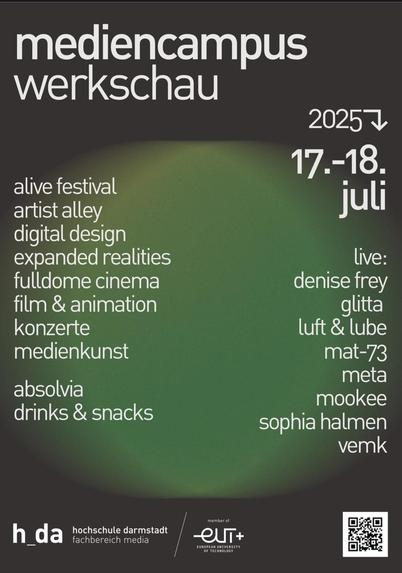 Plakat zur Veranstaltung: Mediencampus Werkschau. Aufgelistete Aktionen: alive festival, artist alley, digital design, expanded realities, folldome cinema, film & animation, Konzerte, Medienkunst. Ansolvia, Drinks & Snacks. 17. - 18. Juli 2025.  
Live: Denise Frey; Glitta; Luft & Lube; mat-73; meta, mookee; Sophia Halmen, vemk