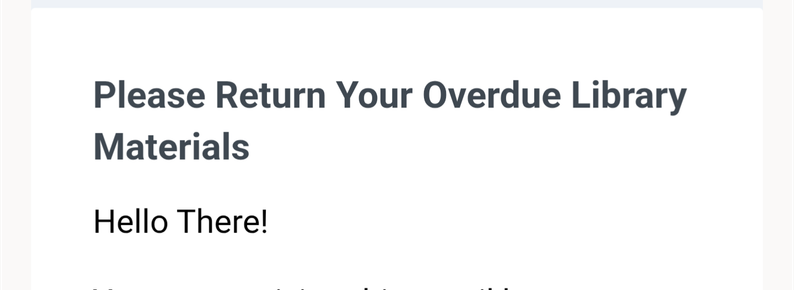 Email that begins

Please return your overdue library materials

Hello There!