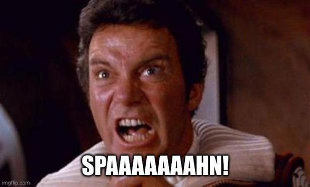 Captain Kirk Meme, der "SPAAAAAAHN" statt "KHAAAAAAN" ruft.