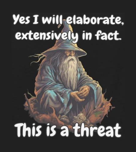 A wizard sitting among some branches and rocks. The caption reads "Yes I will elaborate, extensively in fact. This is a threat."