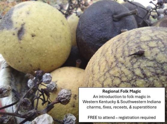 Black walnuts in various stages of decay. Text: Regional Folk Magic
An introduction to folk magic in Western Kentucky & Southwestern Indiana. charms, fixes, receets, and superstitions. Free to attend. Registration required