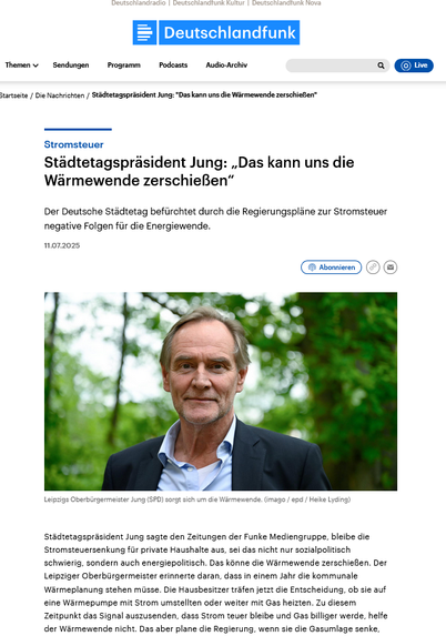 Städtetagspräsident Jung (SPD) sagte den Zeitungen der Funke Mediengruppe, bleibe die Stromsteuersenkung für private Haushalte aus, sei das nicht nur sozialpolitisch schwierig, sondern auch energiepolitisch. Das könne die Wärmewende zerschießen. Der Leipziger Oberbürgermeister erinnerte daran, dass in einem Jahr die kommunale Wärmeplanung stehen müsse. Die Hausbesitzer träfen jetzt die Entscheidung, ob sie auf eine Wärmepumpe mit Strom umstellten oder weiter mit Gas heizten. Zu diesem Zeitpunkt das Signal auszusenden, dass Strom teuer bleibe und Gas billiger werde, helfe der Wärmewende nicht. Das aber plane die Regierung, wenn sie die Gasumlage senke, nicht aber die Stromsteuer, kritisierte der SPD-Politiker.