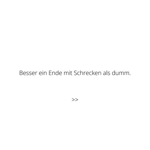 Text: "Besser ein Ende mit Schrecken als dumm."