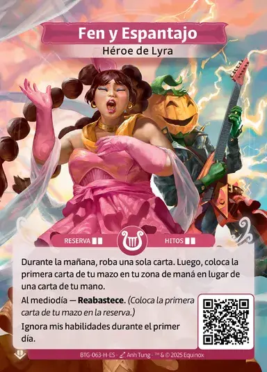 Carta de Altered 

Sale unachica con rasgos asiáticos y tremendas trenzas haciendo con una gran aria al lado de un espantapajaros animado que tiene una guitarra eléctrica. 


El texto

Detalles de la carta
Lyra Fen y Espantajo
Héroe de
Common (n° 063)


Efecto Principal
Durante la mañana, roba una sola carta. Luego, coloca la primera carta de tu mazo en tu zona de maná en lugar de una carta de tu mano.
Al mediodía - Reabastece. (Coloca la primera carta de tu mazo en la reserva.)
Ignora mis habilidades durante el primer día.