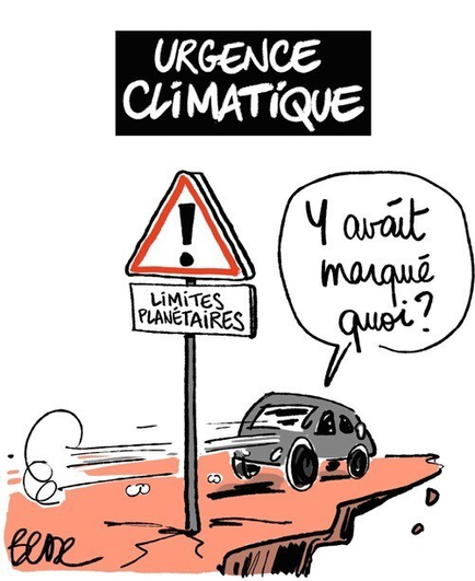 Dessin de Besse (paru mastodon l'humanité)
Urgence climatique
Une voiture dépasse en trombe le panneau des "limites planétaires", la falaise est juste après.
Le conducteur : "Y avait marqué quoi ?"