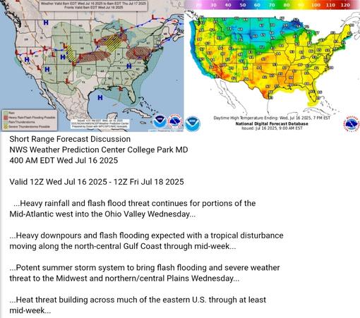 Valid 12Z Wed Jul 16 2025 - 12Z Fri Jul 18 2025

  ...Heavy rainfall and flash flood threat continues for portions of the
Mid-Atlantic west into the Ohio Valley Wednesday...

...Heavy downpours and flash flooding expected with a tropical disturbance
moving along the north-central Gulf Coast through mid-week...

...Potent summer storm system to bring flash flooding and severe weather
threat to the Midwest and northern/central Plains Wednesday...

...Heat threat building across much of the eastern U.S. through at least
mid-week...