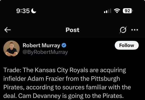 Trade: The Kansas City Royals are acquiring infielder Adam Frazier from the Pittsburgh Pirates, according to sources familiar with the deal. Cam Devanney is going to the Pirates.