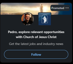 A screen capture of a promoted ad on LinkedIn. Below a religious-looking banner with a certain messianic figure's back to the reader, it states: "Pedro, explore relevant opportunities with Church of Jesus Christ. Get the latest jobs and industry news". There's a Follow button below.