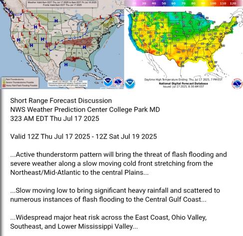 Valid 12Z Thu Jul 17 2025 - 12Z Sat Jul 19 2025

...Active thunderstorm pattern will bring the threat of flash flooding and
severe weather along a slow moving cold front stretching from the
Northeast/Mid-Atlantic to the central Plains...

...Slow moving low to bring significant heavy rainfall and scattered to
numerous instances of flash flooding to the Central Gulf Coast...

...Widespread major heat risk across the East Coast, Ohio Valley,
Southeast, and Lower Mississippi Valley...