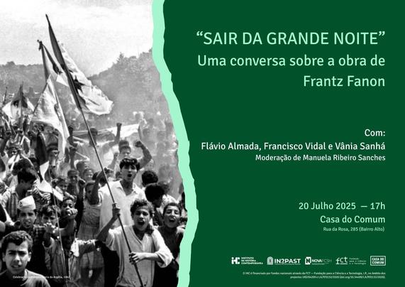Cartaz da iniciativa “”Sair da Grande Noite”: Uma conversa sobre a obra de Frantz Fanon”. 20 de Julho de 2025, às 17 horas, na Casa do Comum (Rua da Rosa, 285, Bairro Alto). Com Flávio Almada, Francisco Vidal e Vânia Sanhá. Moderação de Manuela Ribeiro Sanches. O cartaz inclui uma fotografia, captada em 1962, de uma celebração da independência da Argélia, que mostra jovens e crianças na rua a empunharem bandeiras argelinas.