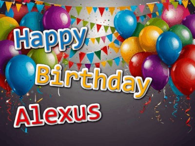 A festive scene with colorful balloons, banners, and the text Happy Birthday Alexus in bright, cheerful fonts.