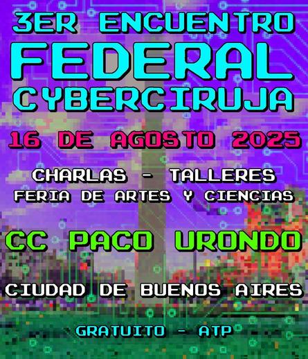 Afiche Encuentro Federal Cyberciruja 2025. 16 de agosto de 2025 CC Paco Urondo CABA Gratuito
