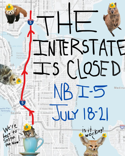 WSDOT social media graphic showing a map of the Seattle area highlighting the northbound lane of Interstate 5 next to the text "THE INTERSTATE IS CLOSEED NB-I5 JULY 18-21" with cute animals wearing a WSDOT hard hat with doodles that read "We're here to soften the blow" and "Is it working?".
