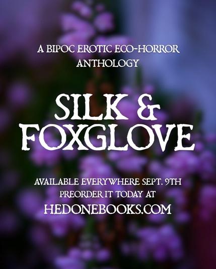 A promotional graphic for "Silk & Foxglove," a BIPOC erotic eco-horror anthology. The background features blurred purple flowers, with text announcing the release date of September 9th and pre-order information.