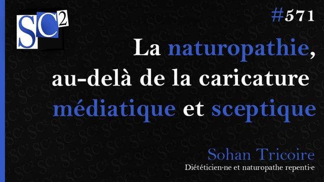 Vignette de la vidéo Youtube de la chaîne "scepticisme scientifique" avec l'intitulé "La naturopathie, au delà de la caricature médiatique et sceptique", par Sohan Tricoire, diététicien.ne et naturopathe repenti.e.